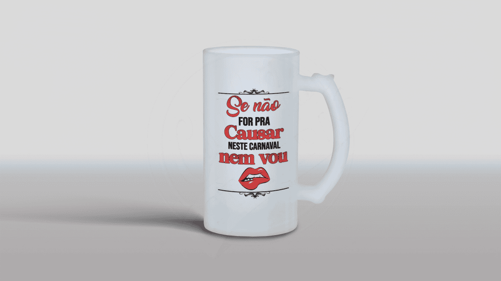 ARTE PARA CHOPE - SE NÃO FOR PRA CAUSAR NESTE CARNAVAL, NEM VOU.-23