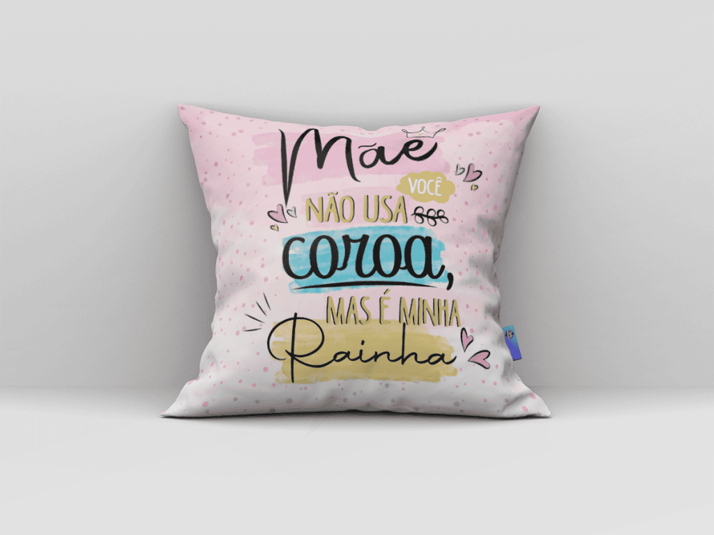 ARTE ALMOFADA - MÃE, VOCÊ NÃO USA COROA, MAS É MINHA RAINHA-124