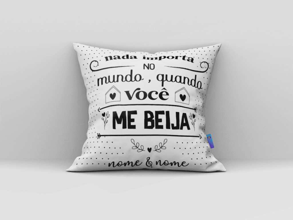 ARTE ALMOFADA - NADA IMPORTA NO MUNDO, QUANDO VOCÊ ME BEIJA-129