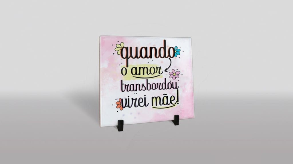 ARTE PARA AZULEJO QUANDO O AMOR TRANSBORDOU VIREI MÃE !-154
