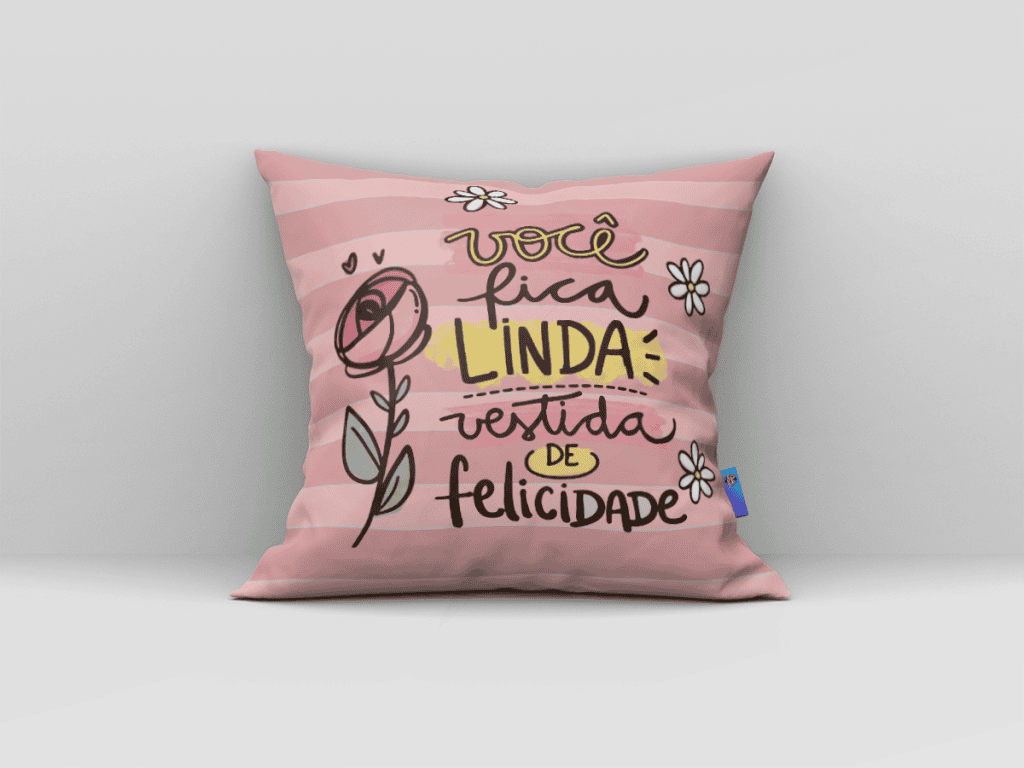 ARTE ALMOFADA - VOCÊ FICA LINDA VESTIDA DE FELICIDADE-253