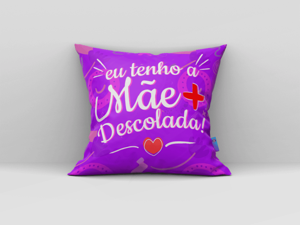 ARTE ALMOFADA - EU TENHO A MÃE MAIS DESCOLADA!-419