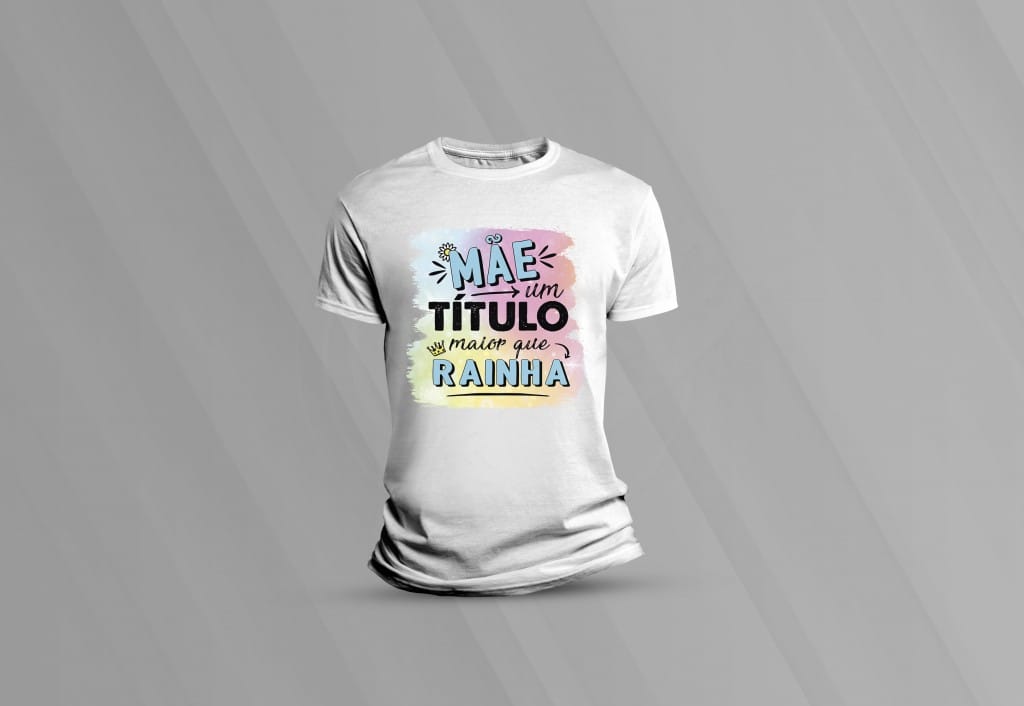 ARTE PARA CAMISETA - DATAS COMEMORATIVAS - DIA DAS MÃES - MÃE UM TÍTULO MAIOR QUE RAINHA-97