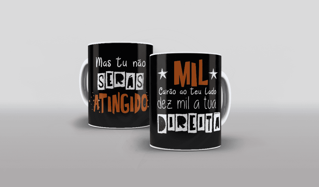 ESTAMPA PARA CANECA - MIL CAIRÃO AO TEU LADO DEZ MIL A TUA DIREITA-639
