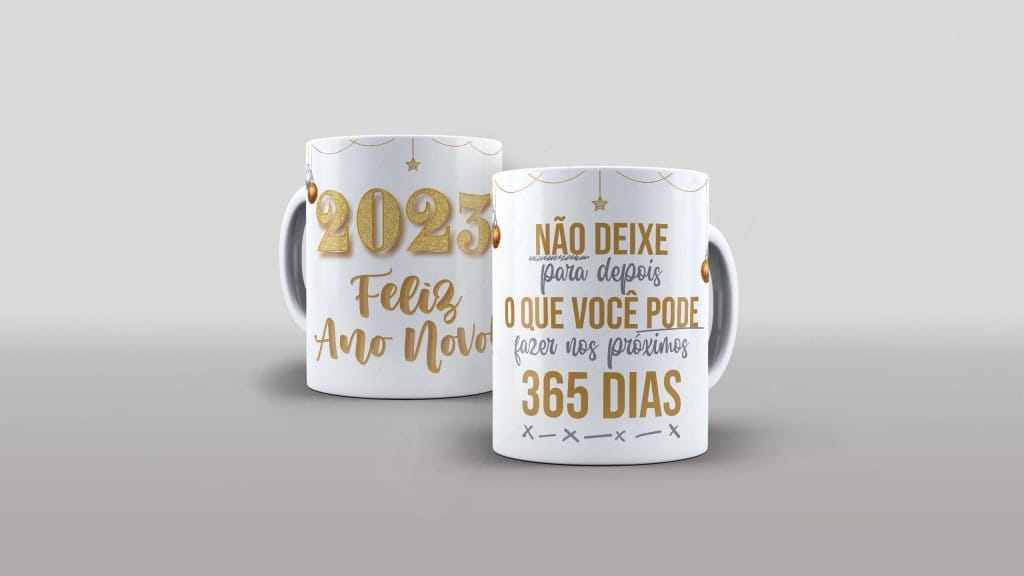 ARTE PARA CANECA - ANO NOVO - NÃO DEIXE PARA DEPOIS O QUE VOCÊ PODE FAZER NOS PRÓXIMOS 365 -688