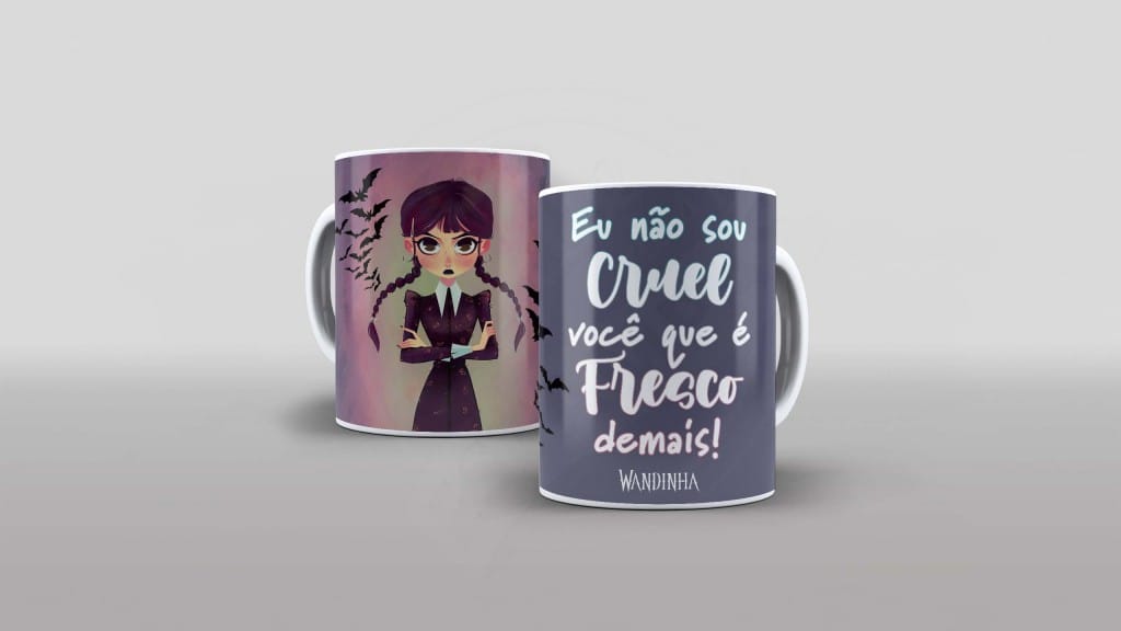 ARTE PARA CANECA - WANDINHA - EU NÃO SOU CRUEL VOCÊ QUE É FRESCO DEMAIS-760