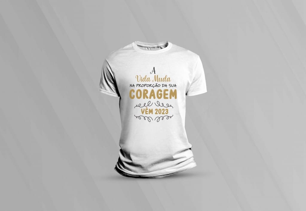 ARTE PARA CAMISETA - A VIDA MUDA NA PROPORÇÃO DA SUA CORAGEM VEM 2023-908