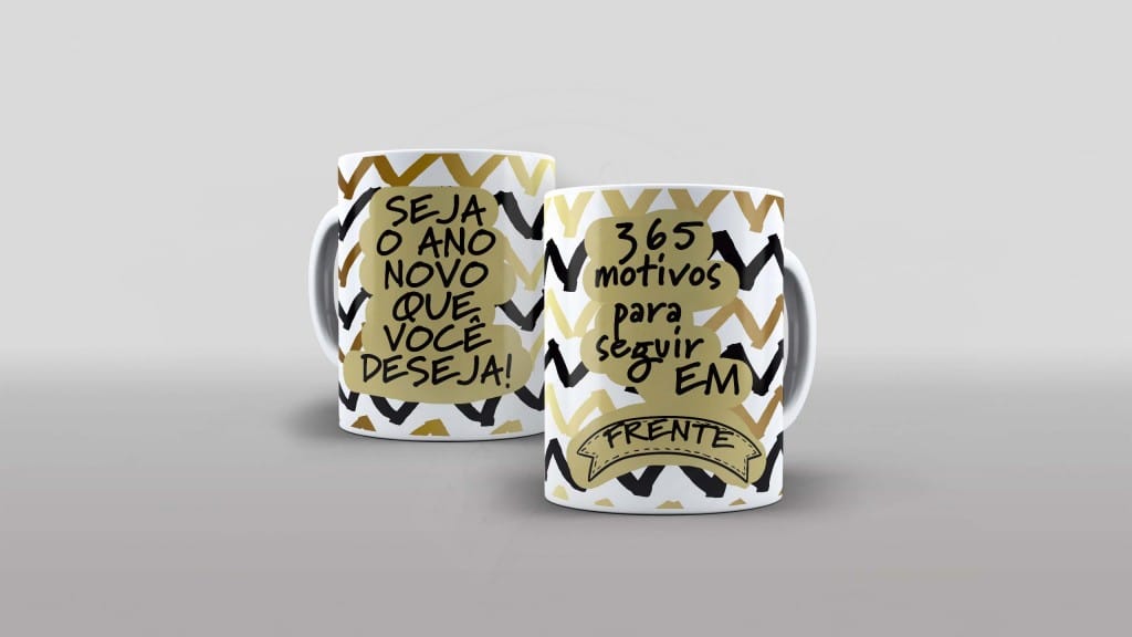 ARTE PARA CANECA -SEJA O ANO NOVO QUE VOCÊ DESEJA - 365  MOTIVOS PARA SEGUIR EM FRENTE-923