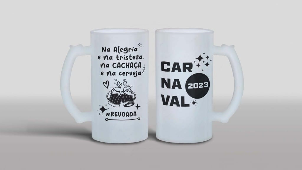 ARTE PARA CANECA CHOPE - CARNAVAL 2023 - NA ALEGRIA E NA TRISTEZA, NA CACHAÇA E NA CERVEJA -1199
