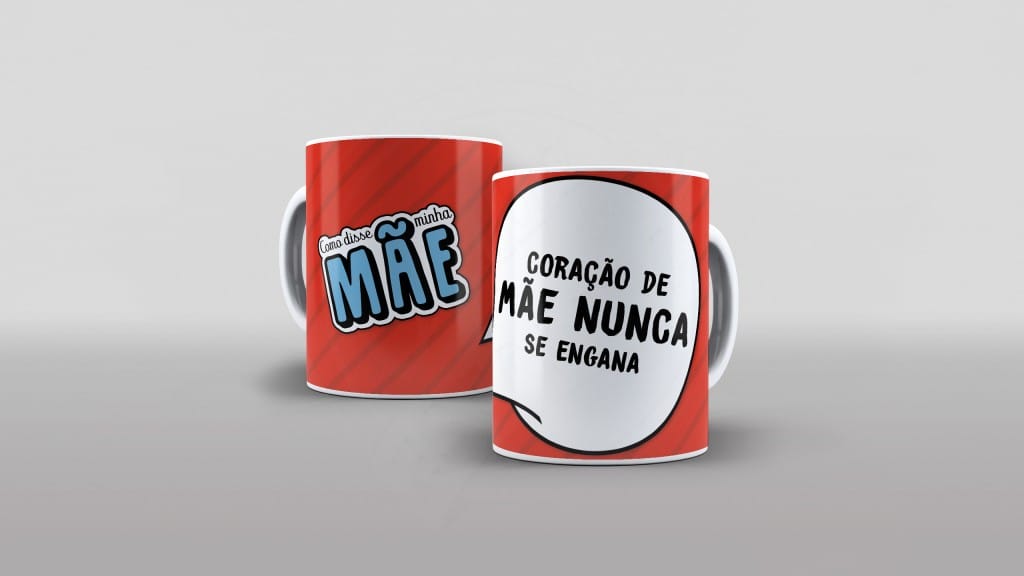 ARTE PARA CANECAS COMO DISSE MÃE - CORAÇÃO DE MÃE NUNCA SE ENGANA  - 05-1743