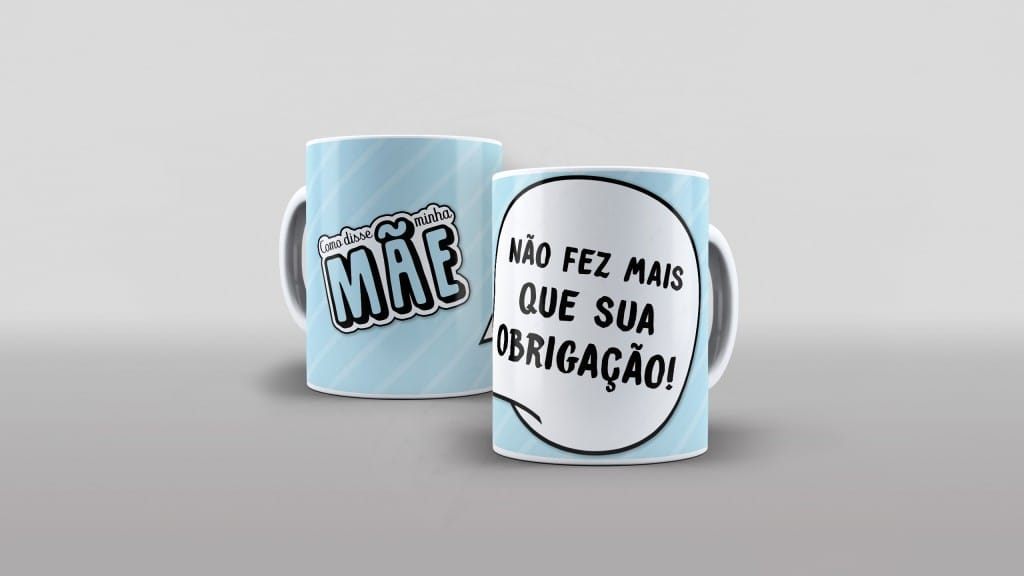 ARTE PARA CANECAS COMO DISSE MÃE - NÃO FEZ MAS QUE SUA OBRIGAÇÃO  - 12-1750