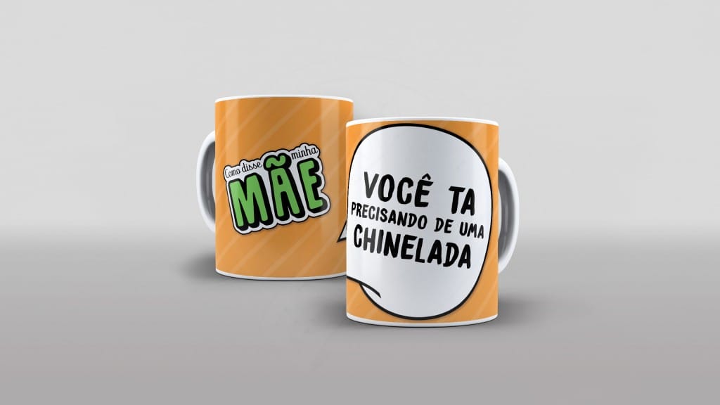 ARTE PARA CANECAS VOCÊ TA PRECISANDO DE UMA CHINELADA  - 25-1765