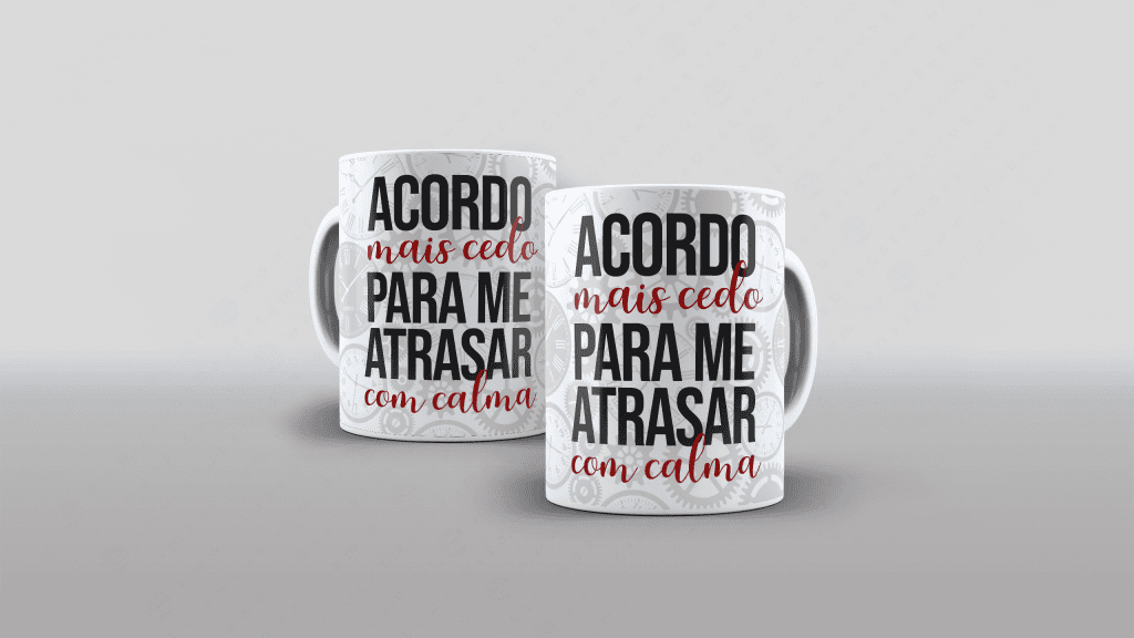 ARTE CANECA -  ACORDO MAIS CEDO PARA ME ATRASAR COM CALMA-2837