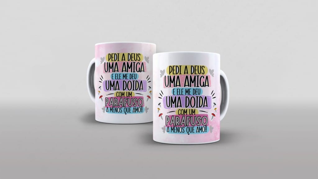 ARTE CANECA - PEDI A DEUS UMA AMIGA E ELE ME DEU UMA DOIDA-3232